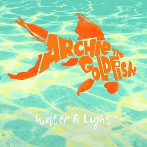 Archie the Goldfish – Water & Light (2021)