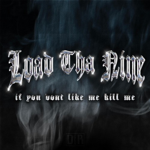 Load Tha Nine – If You Don’t Like Me Kill Me (2024)