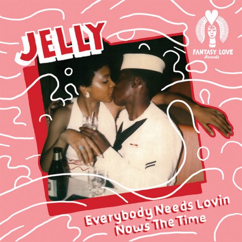 Jelly – Everybody Needs Lovin, Nows The Time / Hey Look At Me (2021)