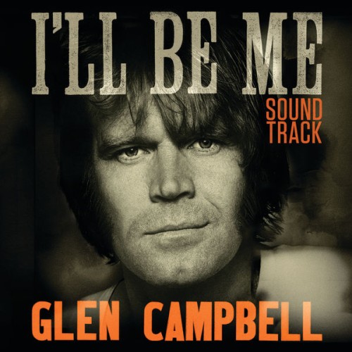 Ashley Campbell, Glen Campbell, The Band Perry – Glen Campbell I’ll Be Me (2015)