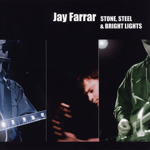 Jay Farrar Stone Steel and Bright Lights 16BIT WEB FLAC 2004 OBZEN
