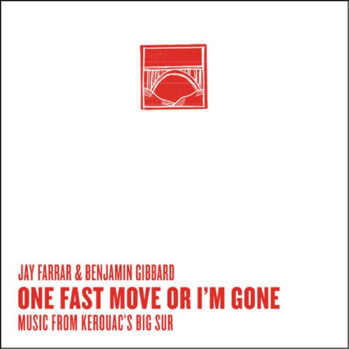 JAY FARRAR – One Fast Move Or I’m Gone Music From Kerouac’s Big Sur (2009)