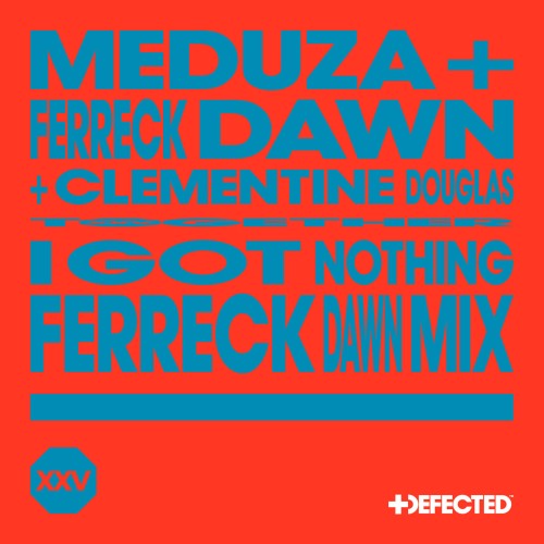 Meduza & Ferreck Dawn & Clementine Douglas - I Got Nothing (Ferreck Dawn Mix) (2024) Download