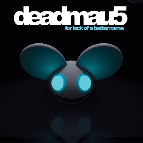 deadmau5 – For Lack of A Better Name (The Extended Mixes) (2009)