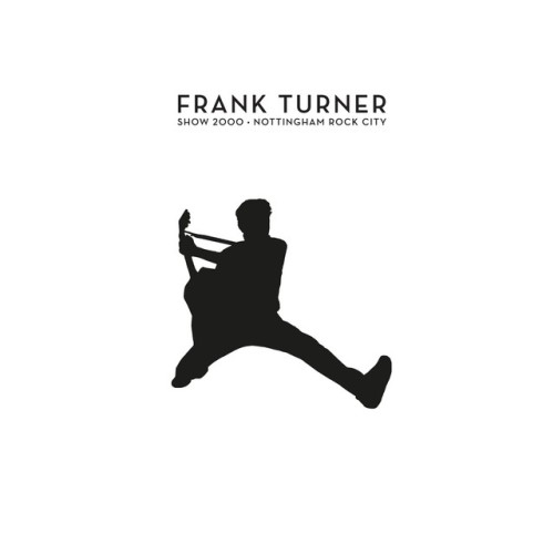 Frank Turner - Show 2000: Live At Nottingham Rock City 15/12/16 (2019) Download