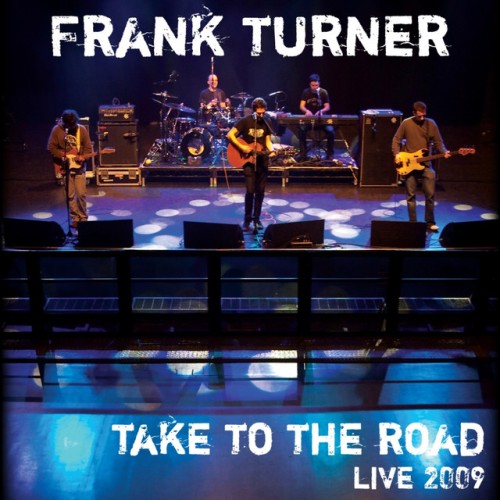 Frank Turner-Take To The Road (Live At Shepherds Bush Empire 2009)-16BIT-WEB-FLAC-2010-OBZEN