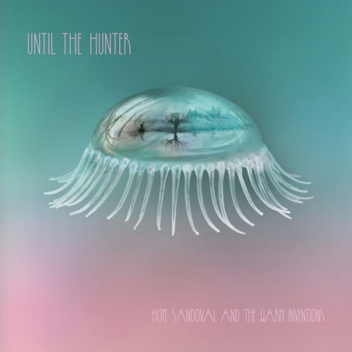 Hope Sandoval and The Warm Inventions-Until The Hunter-24BIT-96KHZ-WEB-FLAC-2016-OBZEN