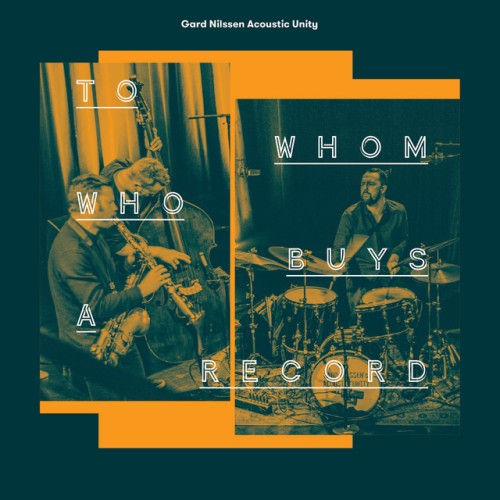 Gard Nilssen Acoustic Unity - To Whom Who Buys a Record (2019) Download
