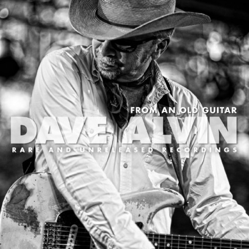 Dave Alvin – From An Old Guitar: Rare And Unreleased Recordings (2020)