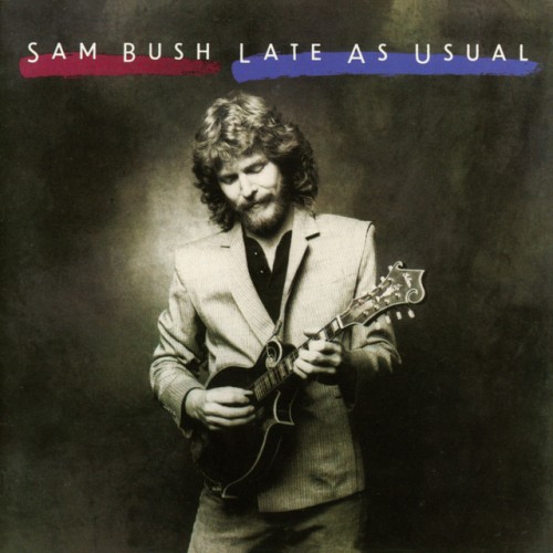 Sam Bush-Late As Usual-16BIT-WEB-FLAC-1984-OBZEN