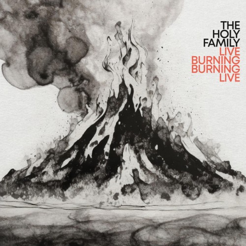 The Holy Family – Live Burning, Burning Live (2024)