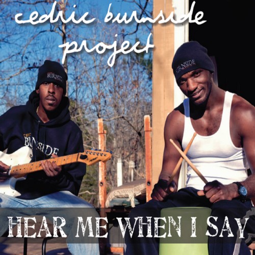 Cedric Burnside Project – Hear Me When I Say (2013)