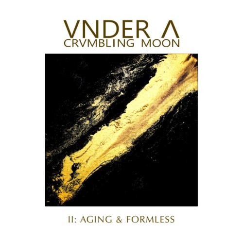 Vnder A Crvmbling Moon – II: Aging And Formless (2024)