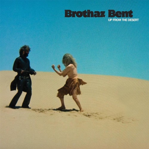 Brothaz Bent – Up From The Desert (2007)
