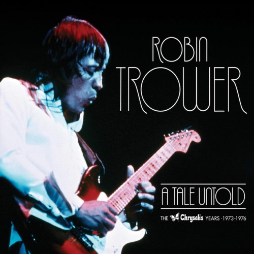 Robin Trower – A Tale Untold: The Chrysalis Years 1973-1976 (2010)