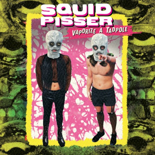 Squid Pisser – Vaporize a Tadpole (2024)