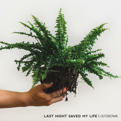 Last Night Saved My Life - Outgrown (2018) Download