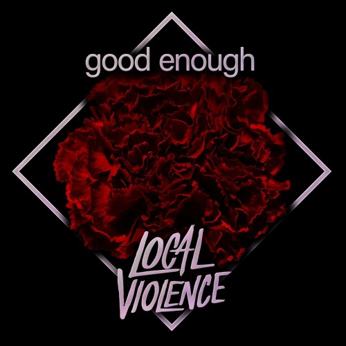 Local Violence – Good Enough (2021)