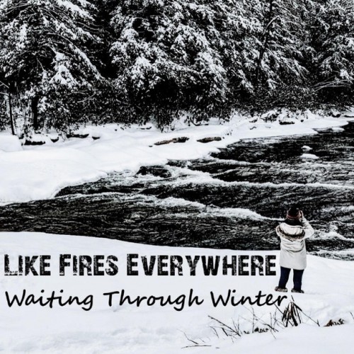 Like Fires Everywhere – Waiting Through Winter (2022)