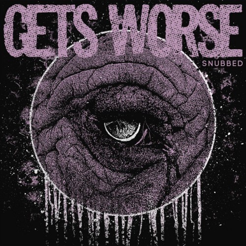 Gets Worse - Snubbed (2019) Download