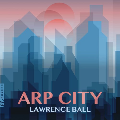Lawrence Ball – Arp City (2024) [24Bit-44.1kHz] FLAC [PMEDIA] ⭐️