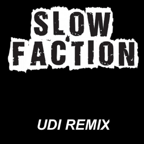 Slow Faction – UDI Remix (2021)