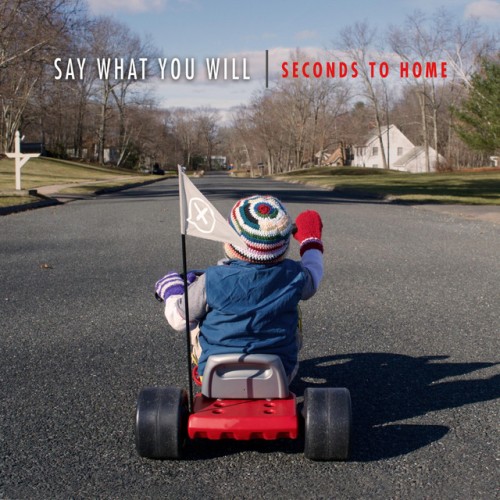 Say What You Will – Seconds To Home (2017)