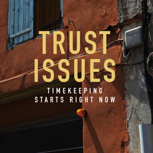 Trust Issues – Timekeeping Starts Right Now (2022)