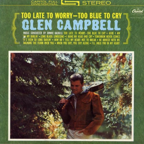 Glen Campbell – Too Late To Worry, Too Blue To Cry (2007)