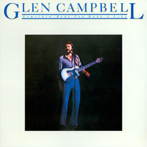 Glen Campbell – Somethin’ ‘Bout You Baby I Like (2007)