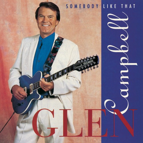 Glen Campbell-Somebody Like That-16BIT-WEB-FLAC-1993-OBZEN