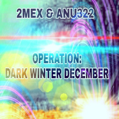 2Mex And ANU322-Operation Dark Winter December-24BIT-WEB-FLAC-2023-TiMES