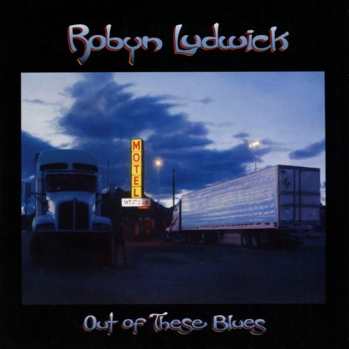 Robyn Ludwick – Out Of These Blues (2011)