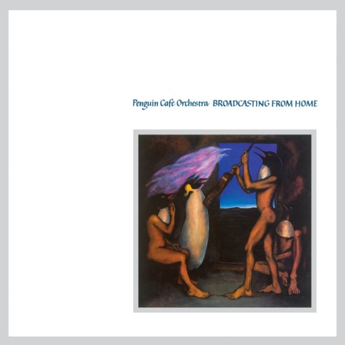 Penguin Cafe Orchestra – Broadcasting From Home (2008)