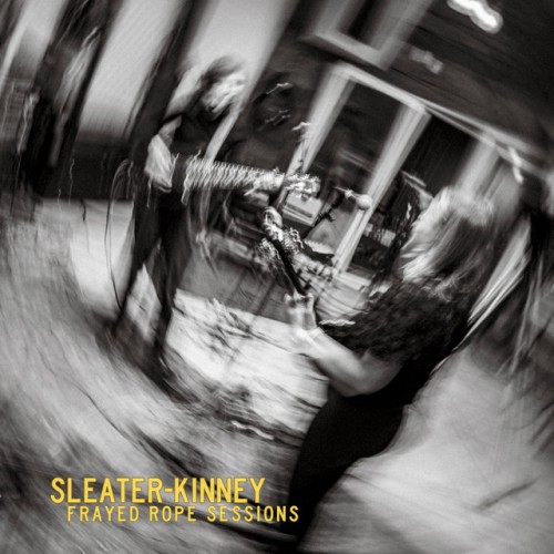 Sleater-Kinney - Frayed Rope Sessions (2024) Download