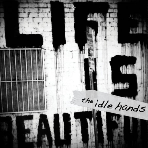 The Idle Hands - Life Is Beautiful (2011) Download