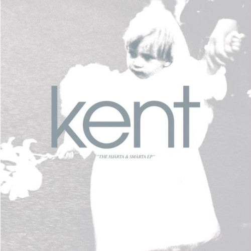 Kent – The Hjärta & Smärta EP (2005)
