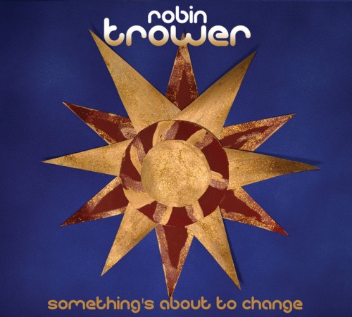 Robin Trower – Something’s About To Change (2014)