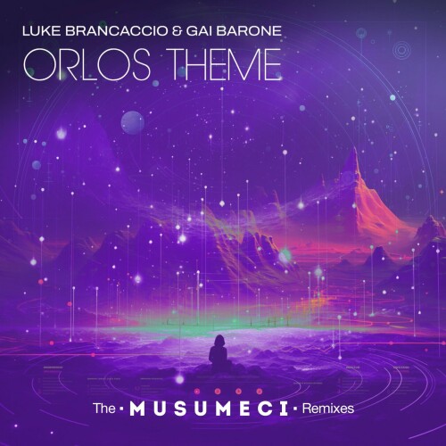 Luke Brancaccio & Gai Barone – Orlo’s Theme (The Musumeci Remixes) (2024)