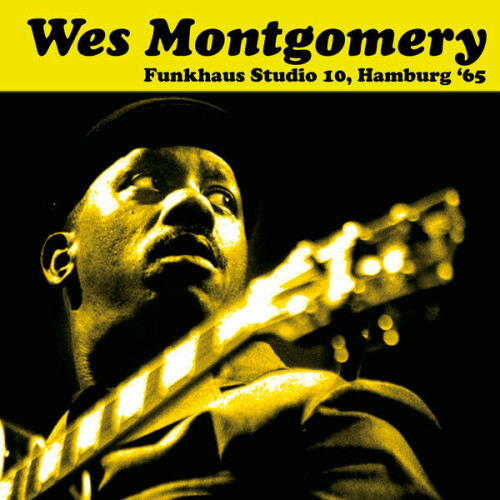 Wes Montgomery – Funkhaus Studio 10, Hamburg ’65 (2024)
