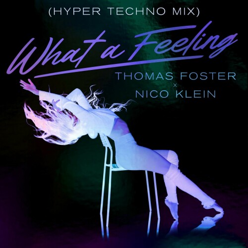 Thomas Foster & Nico Klein – What A Feeling (Hyper Techno Mix) (2024)