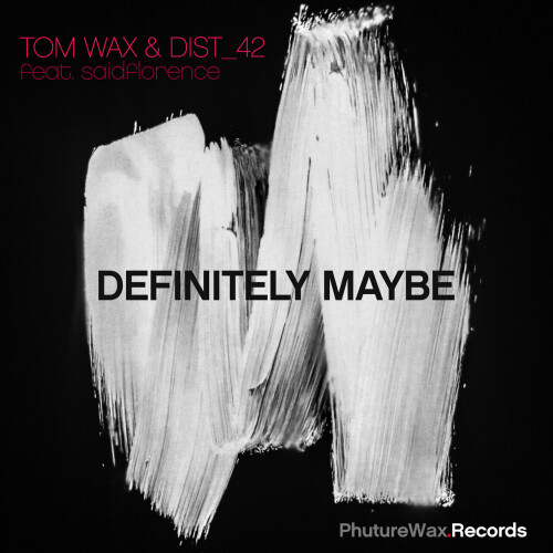Tom Wax & DIST_42 ft saidflorence – Definitely Maybe (2024)