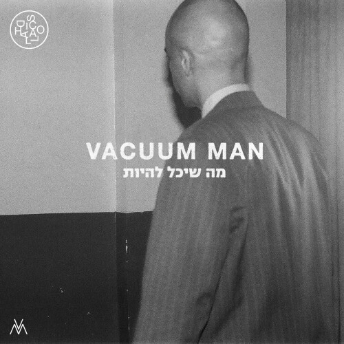 Vacuum Man – Ma Sheyachal Liyot (2024)