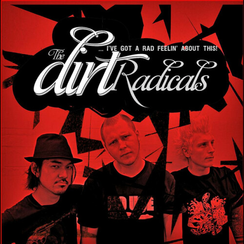 The Dirt Radicals – …I’ve Got A Rad Feelin’ About This! (2010)