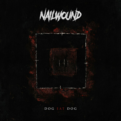 Nailwound – Dog Eat Dog (2019)