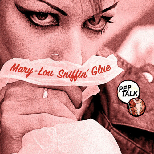 Pep Talk – Mary-Lou Sniffin’ Glue (2023)