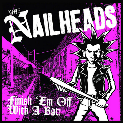 The Nailheads – Finish ‘Em Off With A Bat! (2014)