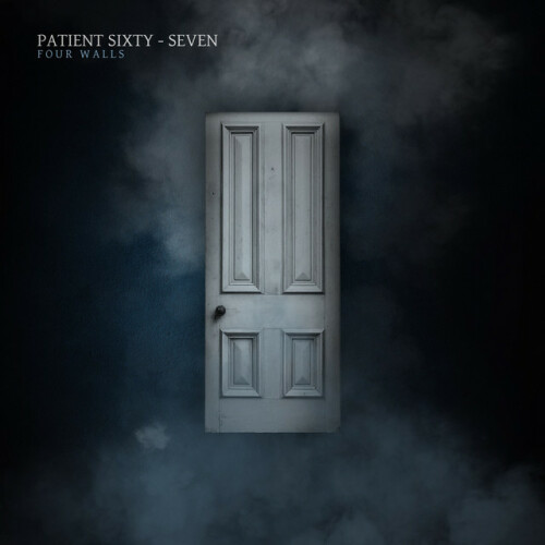 Patient Sixty-Seven – Four Walls (2018)