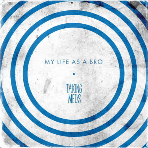 Taking Meds – My Life As A Bro (2016)