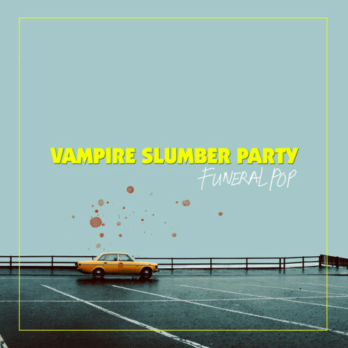 Vampire Slumber Party – Funeral Pop (2021)